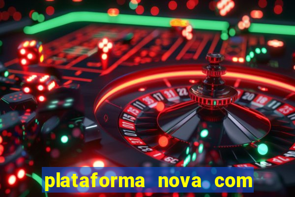 plataforma nova com bonus de cadastro sem deposito