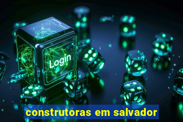 construtoras em salvador