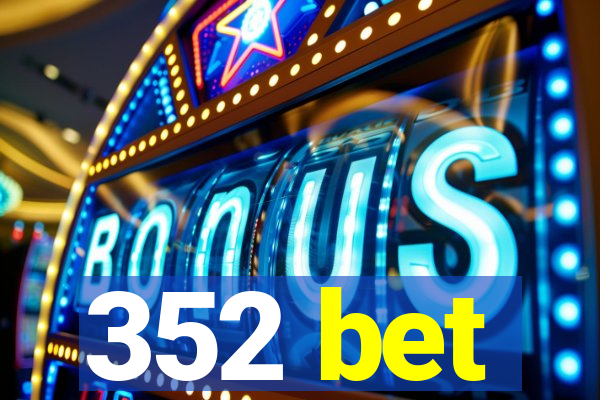 352 bet