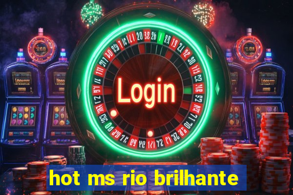 hot ms rio brilhante