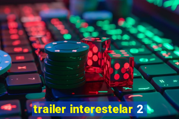 trailer interestelar 2