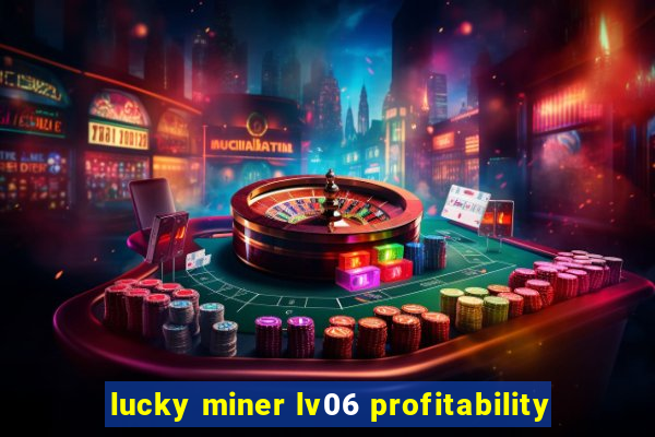 lucky miner lv06 profitability