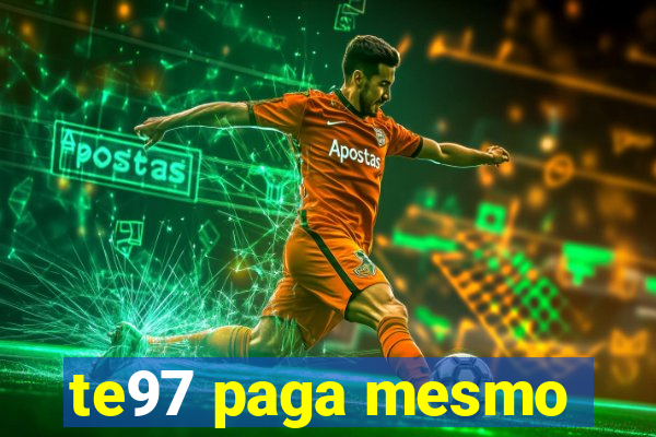 te97 paga mesmo