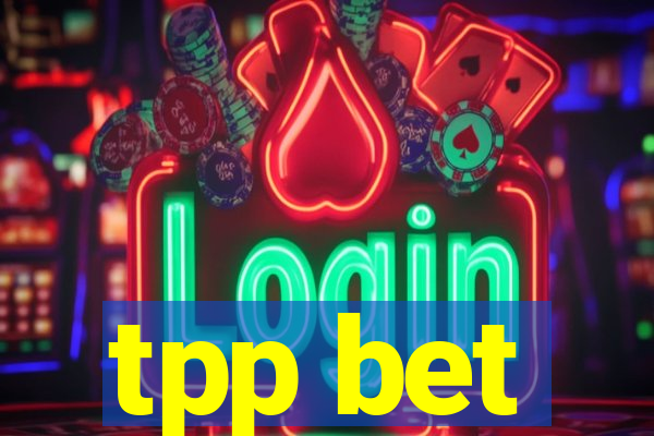 tpp bet