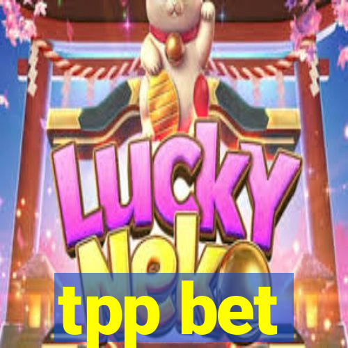tpp bet