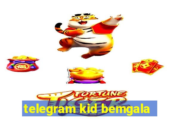 telegram kid bemgala