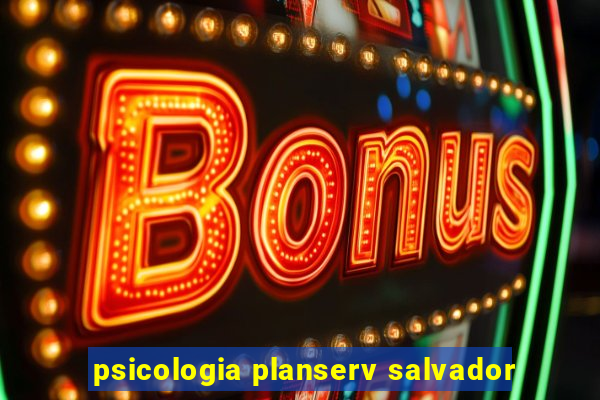 psicologia planserv salvador