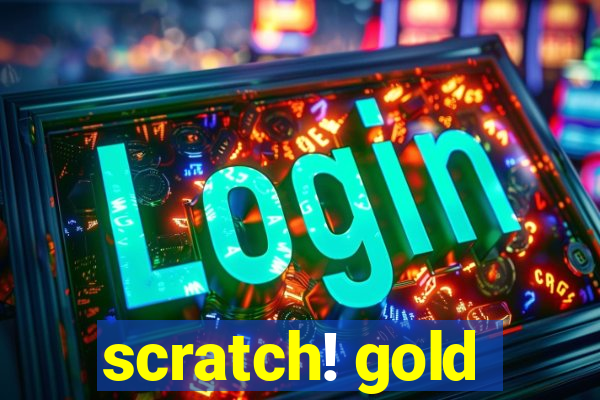 scratch! gold