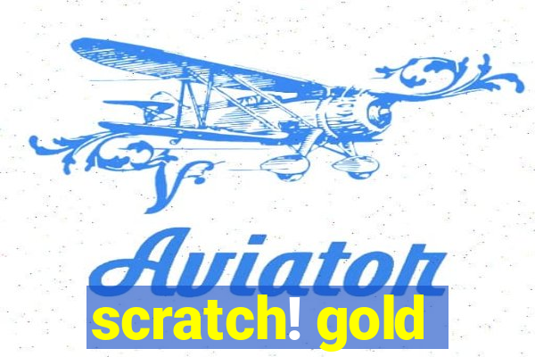 scratch! gold