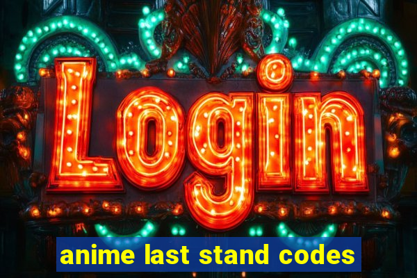 anime last stand codes