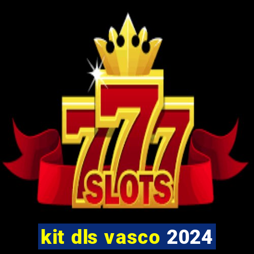 kit dls vasco 2024
