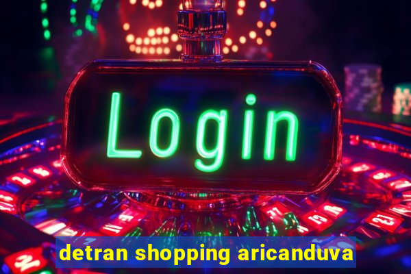 detran shopping aricanduva