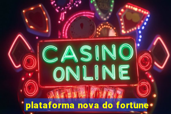 plataforma nova do fortune