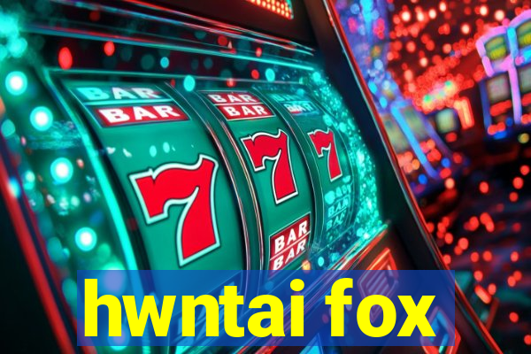 hwntai fox