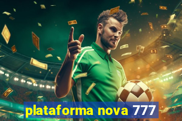 plataforma nova 777