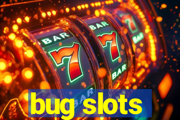 bug slots