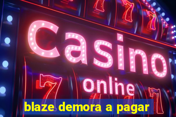 blaze demora a pagar
