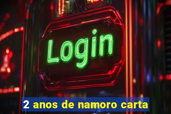 2 anos de namoro carta