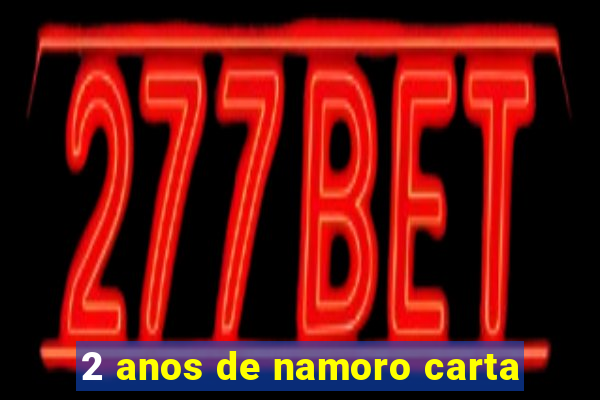 2 anos de namoro carta
