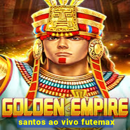 santos ao vivo futemax