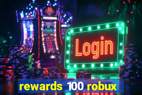 rewards 100 robux