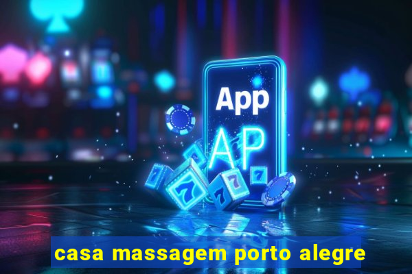 casa massagem porto alegre