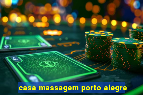 casa massagem porto alegre
