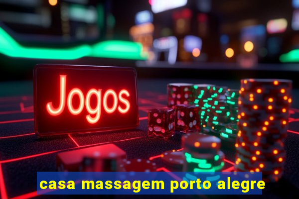 casa massagem porto alegre