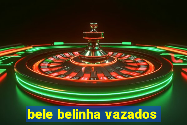 bele belinha vazados