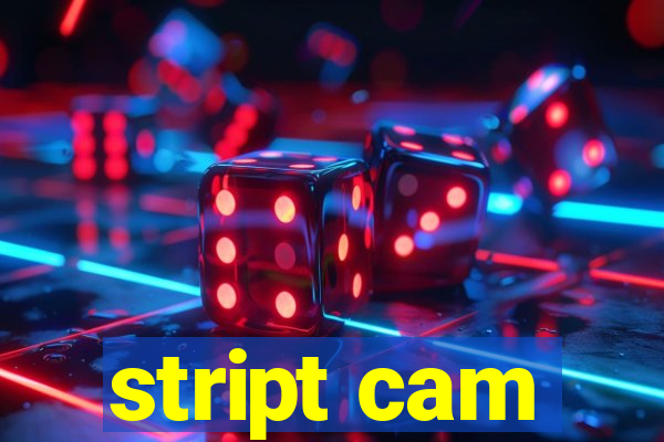 stript cam