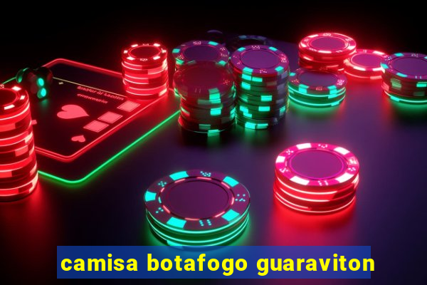 camisa botafogo guaraviton