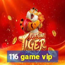 116 game vip