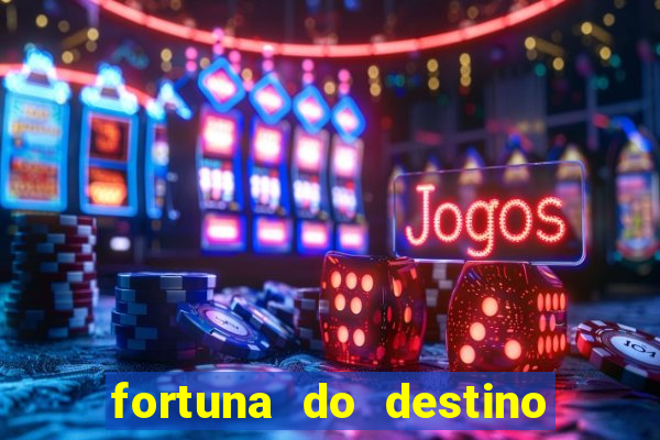 fortuna do destino fortuna do dentinho