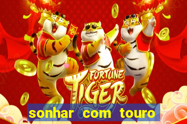 sonhar com touro bravo no mundo espiritual