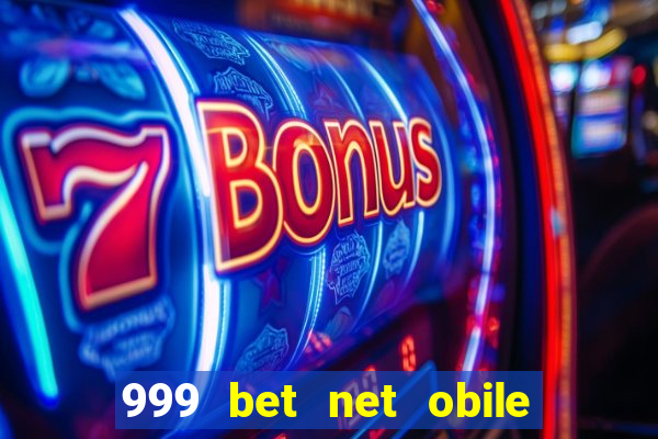999 bet net obile conferir bilete