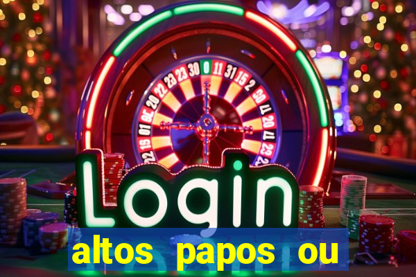 altos papos ou autos papos