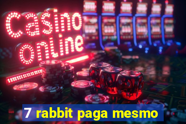 7 rabbit paga mesmo