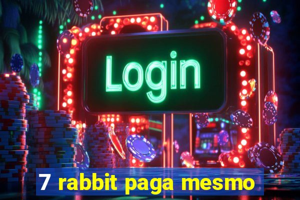 7 rabbit paga mesmo