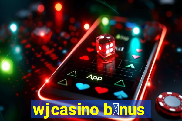 wjcasino b么nus