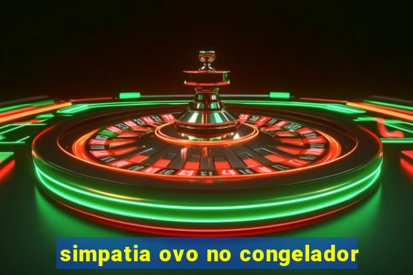 simpatia ovo no congelador