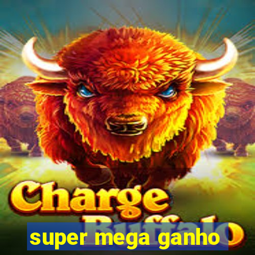 super mega ganho