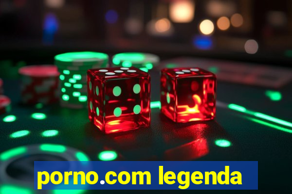 porno.com legenda