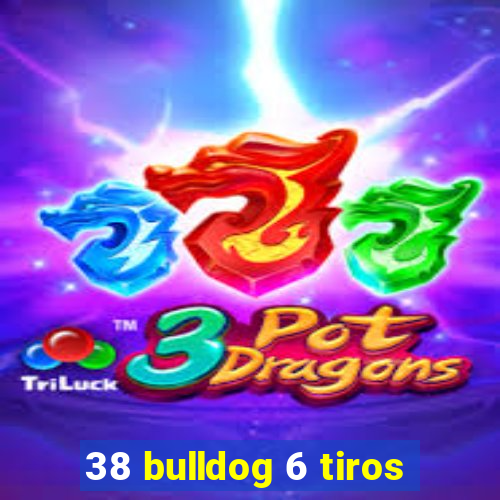 38 bulldog 6 tiros