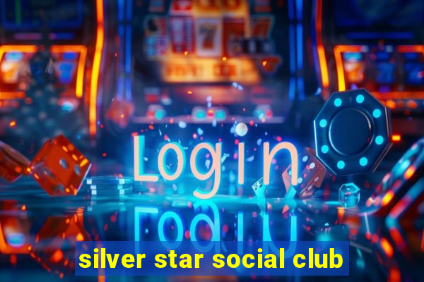 silver star social club