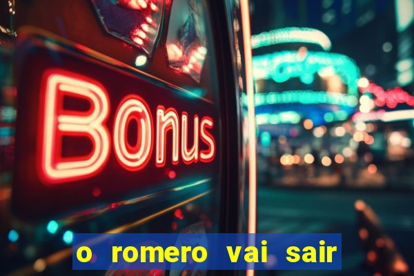 o romero vai sair do corinthians
