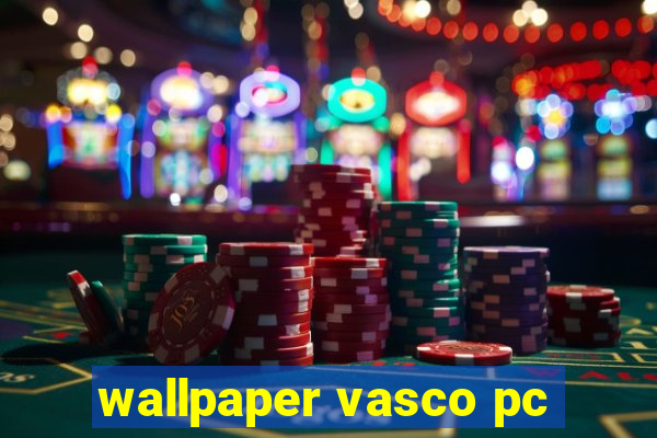 wallpaper vasco pc