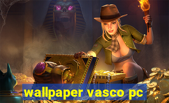 wallpaper vasco pc