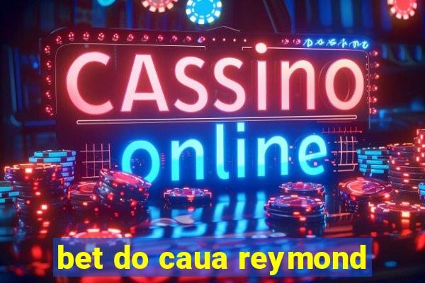 bet do caua reymond