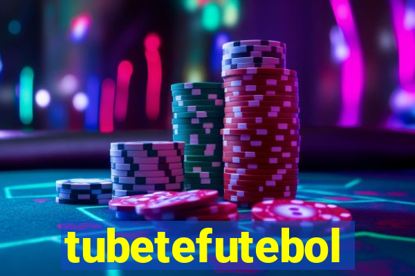 tubetefutebol