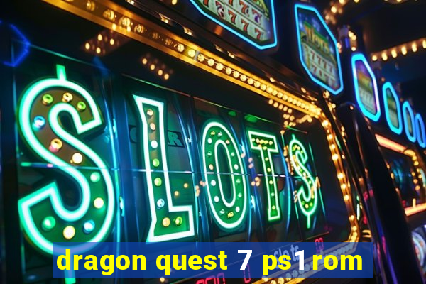 dragon quest 7 ps1 rom